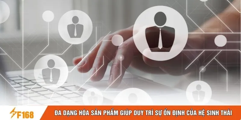 Đa dạng hóa sản phẩm giúp duy trì sự ổn định của hệ sinh thái Đa dạng hóa sản phẩm giúp duy trì sự ổn định của hệ sinh thái