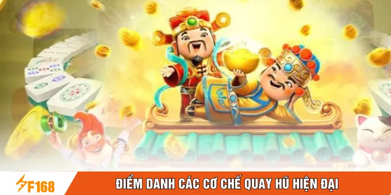 Điểm danh các cơ chế quay hũ hiện đại Điểm danh các cơ chế quay hũ hiện đại