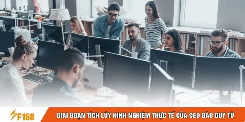 Giai đoạn tích lũy kinh nghiệm thực tế của CEO Đào Duy Từ Giai đoạn tích lũy kinh nghiệm thực tế của CEO Đào Duy Từ