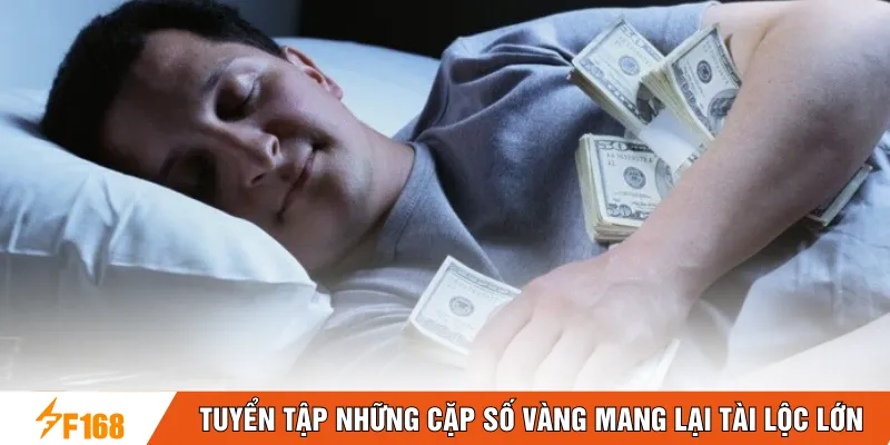 Tuyển tập những cặp số vàng mang lại tài lộc lớn Tuyển tập những cặp số vàng mang lại tài lộc lớn
